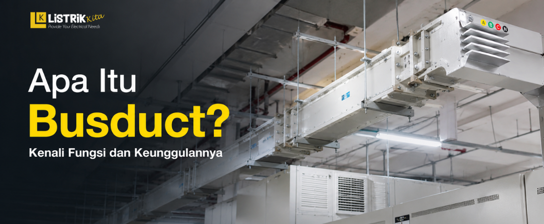 Apa Itu Busduct? Kenali Fungsi dan Keunggulannya
